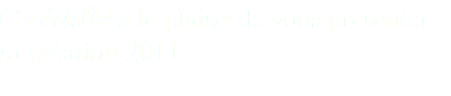 C cédille a le plaisir de vous présenter sa création 2011